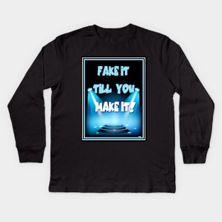 MOTIVATE YOURSELF! FAKE IT TILL YOU MAKE IT! LIE A LITTLE! Kids Long Sleeve T-Shirt